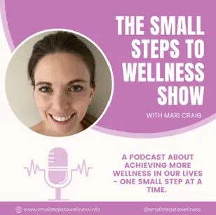 The small steps to wellness podcast (UK) with Mari Craig